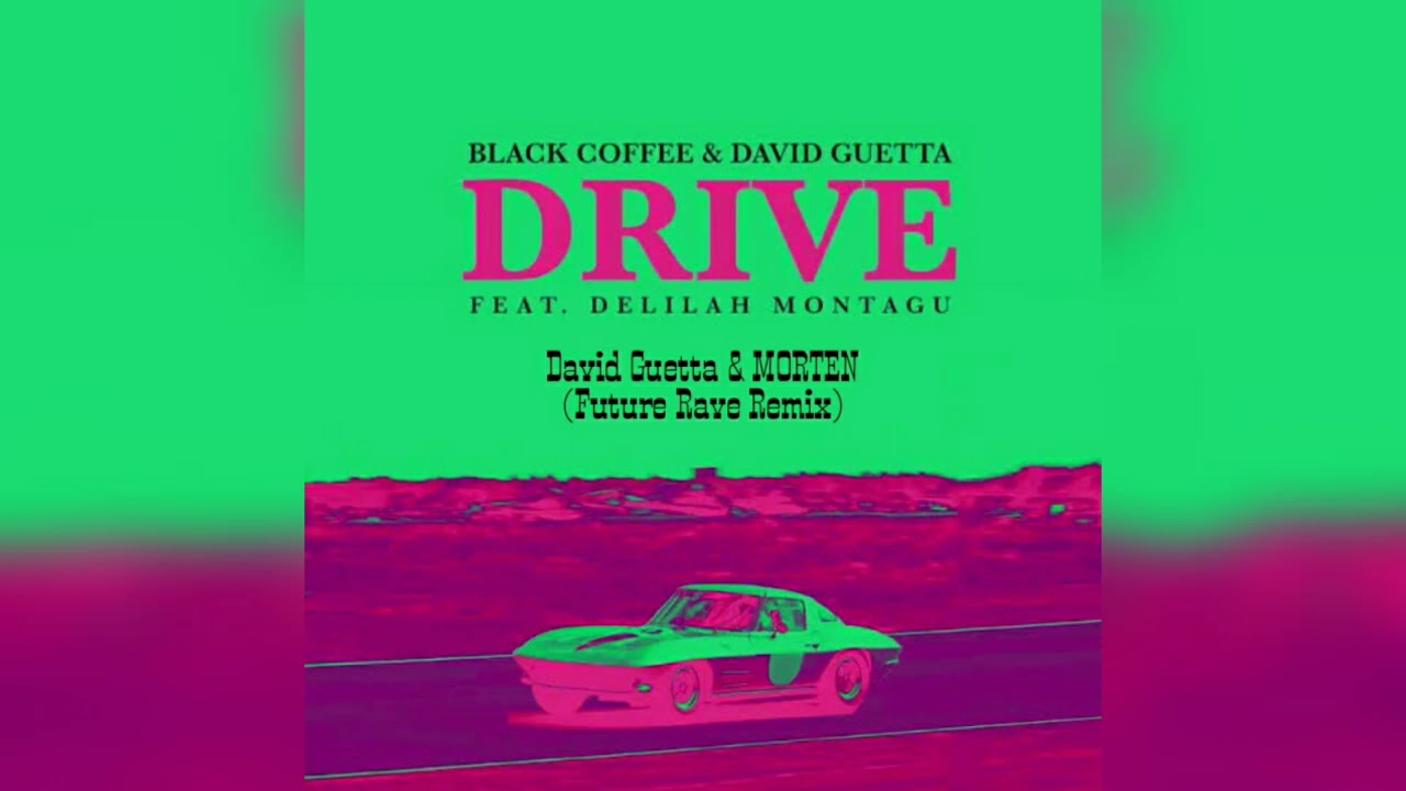 Black Coffee & David Guetta Ft. Delilah Montagu - Drive (David Guetta ...