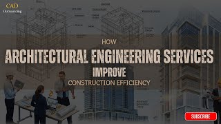 How Architectural Engineering Services Improve Construction Efficiency