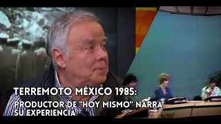 El terremoto del 85 y el noticiero Hoy Mismo | Salvador Ortiz narra su experiencia