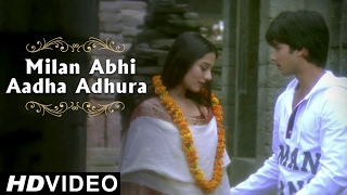 Milan Abhi Aadha Adhura Hai - Video Song | Shahid Kapoor &  Amrita Rao | Vivah | Romantic Song