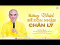 Sống Thật Để Đón Nhận Chân Lý  - TT. Thích Tuệ Hải - Chùa Long Hương