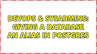 DevOps & SysAdmins: Giving a database an alias in postgres (4 Solutions!!)
