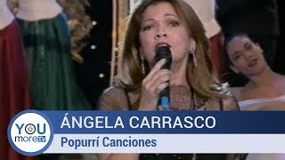 Ángela Carrasco -  Popurrí Canciones