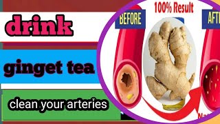clean your arteries drink ginger tea