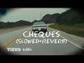 Cheques x (slowed and reverb) || @SHUBHWORLDWIDE