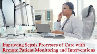 Improving Sepsis Processes of Care With Remote Patient Monitoring and Interventions
