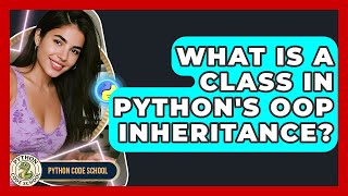 What Is A Class In Python's OOP Inheritance? - Python Code School