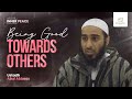 Being good towards others | #4 Ten ways to find Inner Peace | Ustadh Abul Abbaas