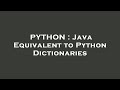 PYTHON : Java Equivalent to Python Dictionaries