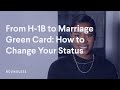 From H-1B to Marriage Green Card: How to Change your Status