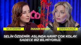 Aslında Hayat Çok Kolay. Sadece Biz Bilmiyoruz. Selin Özdemir Anlatıyor! | İNANIR MISIN?