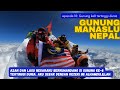 Ep10:Gunung Manaslu. Lagu Negaraku & azan berkumandang di puncak Manaslu, gunung ke8 tertinggi dunia