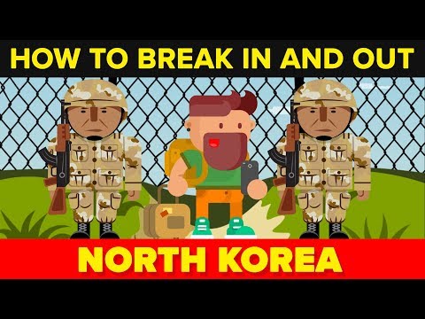 How to Break In and Out of North Korea How to Break In and Out of North Korea