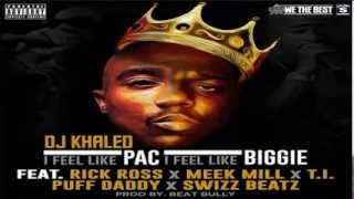 DJ Khaled Feat Diddy, Meek Mill, Rick Ross, TI  Swizz Beatz   I Feel Like PacI Feel Like Biggie