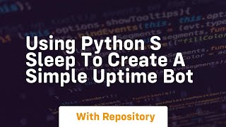 Using python s sleep to create a simple uptime bot
