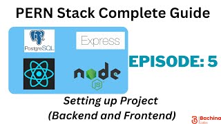 PERN Stack Complete Guide - EP 5 - Setting up Backend and Frontend | Bachina Labs EP99