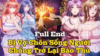 Full End | Bị Vợ Chôn Sống Người Chồng Trở Lại Báo Thù Bằng Cách Tàn Bạo Nhất | Review Truyện