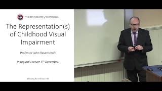 John Ravenscroft Inaugural Lecture - The Representation(s) of Childhood Visual Impairment