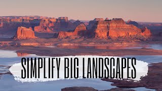 SIMPLIFY Big Landscapes | Landscape Photography Tutorial