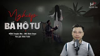 Đọc Truyện Ma: NGHIỆP BÁ HỘ TƯ - 4 Mạng Người ĐỀN TỘI OAN KHUẤT Bởi Ác Nghiệp Lòng Tham