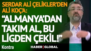 42 Haftalık İsyan! Serdar Ali Çelikler'den Ali Koç'a: "Almanya'dan Takım Al Bu Ligden Çekil"
