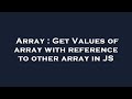 Array : Get Values of array with reference to other array in JS