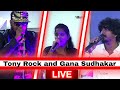 GANA SUDHAKAR AND TONY ROCK - Live Performance 🔴