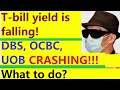 T-bill yield, DBS, OCBC and UOB are all CRASHING! What am I doing?