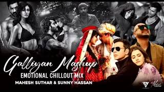 Galliyan Mashup : Emotional Chillout Mix | Ankit Tiwari,B Praak,RFAK | Mahesh Suthar & Sunny Hassan