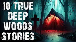 10 True Terrifying Deep Woods Scary Stories | Disturbing Camping Horror Stories To Fall Asleep To