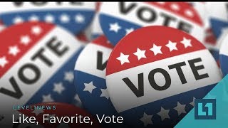 Level1 News October 30 2018: Like, Favorite, Vote