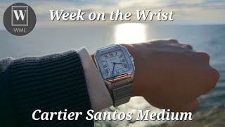 Week on the Wrist: Cartier Santos Medium - Will She Scratch? 🛩