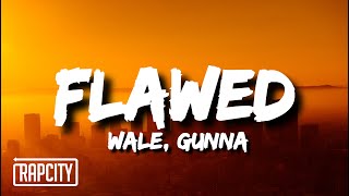 Wale - Flawed (Lyrics) ft. Gunna