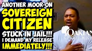 Another MOOR-ON Sovereign Citizen Demands That He Be Released IMMEDIATELY!!! Pro Se FAIL!!!