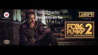 Vair Mittran Na - Jazzy B - Sukshinder Shinda - Folk N Funky 2 - Latest Punjabi Songs 2017