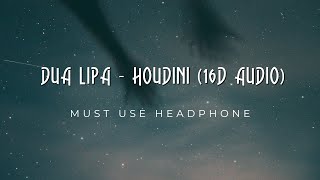 Dua Lipa - Houdini (16D Audio) | Headphone is a must