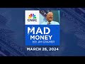 Mad Money – 3/26/24 | Audio Only