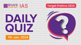 Daily Quiz (7 January 2024) for UPSC Prelims | General Knowledge (GK) & Current Affairs Questions