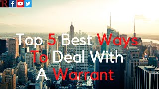 Top 3 Best ways to Deal with a Bench Warrant or Arrest Warrant