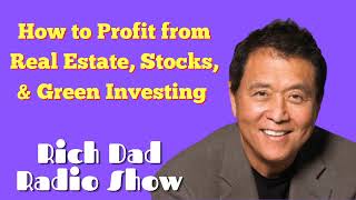 🎦How to Profit from Real Estate, Stocks, & Green Investing 🎦Rich Dad Radio Show 2022