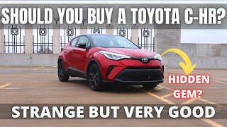 Should you BUY a Toyota C-HR? Strange but very good? Hidden Gem??