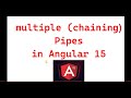 Part 24 :- Multiple chaining pipe in Angular 15 | Angular 15 tutorials for beginners