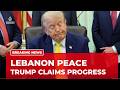 Trump says ‘progress made’ in Lebanon