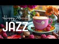 Happy Morning Jazz ☕ Smooth Relaxing Jazz Music and Elegant Bossa Nova Jazz for Upbeat Mood