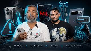 Scam Alerts, iPhone Heats, Samsung Failures, Network Truths & Pixel Feedback