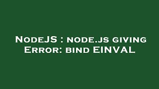NodeJS : node.js giving Error: bind EINVAL