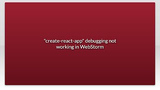 "create-react-app" debugging not working in WebStorm