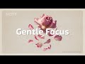Gentle Focus | Chill House for a Positive Morning Vibe