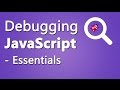 Debugging JavaScript - Essentials