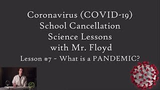 Coronavirus (COVID-19) School Cancellation Science Lessons with Mr. Floyd - #7 ~ What is a PANDEMIC?